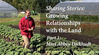 Sharing Stories  Growing Relationships with the Land (Part 1) |  Meet Abbey Dickhudt