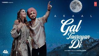 GAL TAAREYAN DI (Official Video) | AKAAL | Latest Punjabi Songs 2025