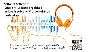 Episode 04 : Understanding alpha-1 antitrypsin deficiency: What every clinician needs to know