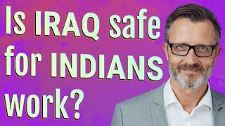 Is Iraq safe for Indians work?