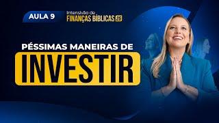 Péssimas Maneiras de Investir | Aula 9