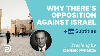 Why There’s So Much International Opposition Against Israel | Derek Prince