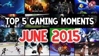 Top 5 Gaming Moments | June 2015 | Funniest Game Clips