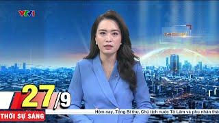 Bản tin 9h ngày 27/9 - Trực tiếp thời sự hôm nay | VTV1