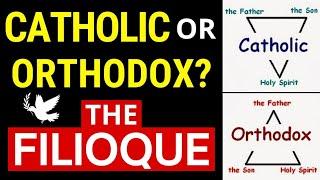 Catholic or Orthodox? (The FILIOQUE Controversy!)