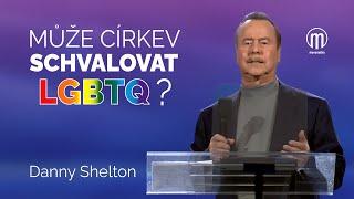 Může církev schvalovat LGBTQ? | Danny Shelton