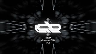 NIK P - Graveyard Shift [VALE]