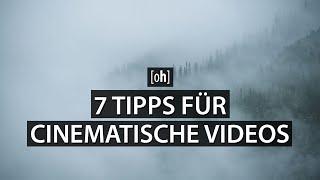 Cinematische Videos - 7 Tipps für besseres Filmen