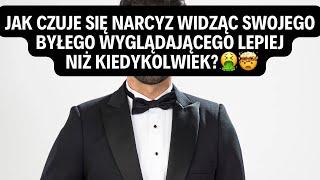 JAK CZUJE SIĘ NARCYZ WIDZĄC SWOJEGO BYŁEGO WYGLĄDAJĄCEGO LEPIEJ NIŻ KIEDYKOLWIEK?