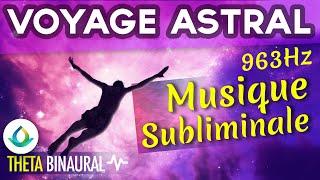 Voyage Astral | Musique Subliminale pour la Sortie Hors du Corps (963 Hz)