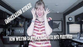 How writing can turn negatives into positives (and some really embarrassing stories )