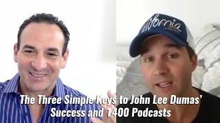 The Three Simple Keys to John Lee Dumas’ Success and 1400 Podcasts