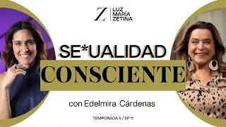 Se*ualidad CONSCIENTE. ️ | Edelmira Cárdenas y Luz María Zetina