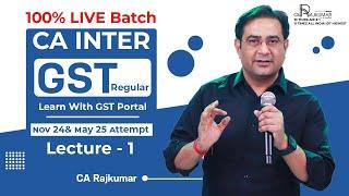  CA Inter GST Regular Batch Nov '24 & May '25 | GST Portal | Lecture -1 With CA Raj Kumar! 