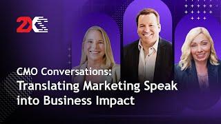 CMO Conversations: Translating Marketing Speak into Business Impact