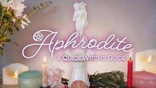 Aphrodite: A Quick Witch's Guide to the Goddess of Love, Beauty & Passion