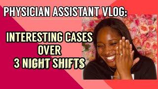 Physician Assistant Day In The Life | Night Shift Recap: Interesting Cases I Saw Over 3 Night Shifts