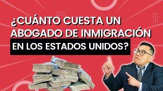 ¿Cuánto cuesta un abogado de inmigración en los Estados Unidos?