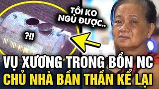 Vụ bộ XƯƠNG TRONG BỒN NƯỚC, chủ nhà kể lại sự việc, qua nay vợ chồng cô ĐỀU MẤT NGỦ | Tin 3 Phút
