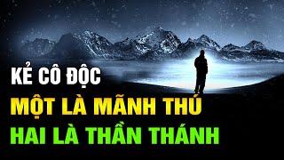 Kẻ Cô Độc Không Phải Là Mãnh Thú Thì Cũng Là Thần Thánh