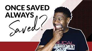 Is Once Saved Always Saved Biblical?