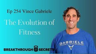 Ep 254 Vince Gabriele: The Evolution of Fitness