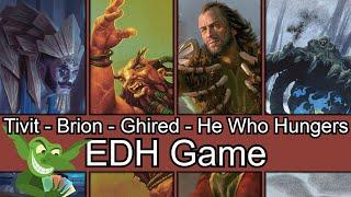 This one was long! Tivit vs Brion vs Ghired vs He Who Hungers EDH / CMDR game play