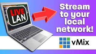 vMix LiveLAN: Live stream to your local network. Phones, computers and Smart TVs