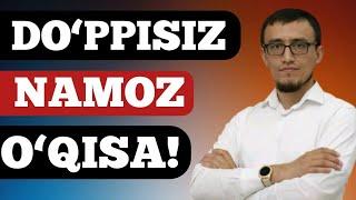 DO‘PPISIZ NAMOZ O‘QISA... @muhammadodiluz