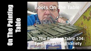 On The Painting Table 104: Epic Wargaming Variety