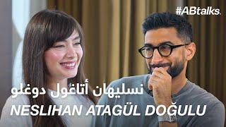 #ABtalks with Neslihan Atagül Doğulu -  مع نسليهان أتاغول دوغولو | Chapter 198