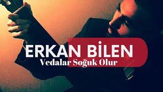 ERKAN BİLEN | VEDALAR SOĞUK OLUR