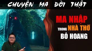 [TẬP 2243] Chuyện Ma Có Thật : MA NHẬP TRONG NHÀ THỜ BỎ HOANG