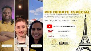 PFF DEBATE ESPECIAL - A SEMIFINAL ENTRE BRASIL E ESPANHA E O DESTAQUE ENTRE EUA E ALEMANHA