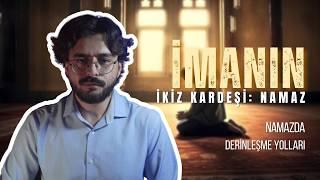 İmanın İkiz Kardeşi: Namaz | Namazda Derinleşmenin Yolları