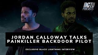 Jordan Calloway Talks Painkiller Backdoor Pilot | Exclusive DC TV Podcasts Black Lightning Interview