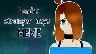 HARDER STRONGER DAYS \\ Animation meme |  COLLAB/Arttuky