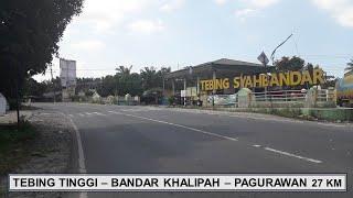 TEBING TINGGI - BANDAR KHALIPAH - PAGURAWAN 27 KM