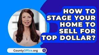 How To Stage Your Home To Sell For Top Dollar? - CountyOffice.org