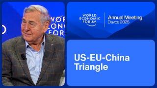 US-EU-China Triangle | World Economic Forum Annual Meeting 2025