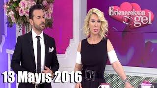 Evleneceksen Gel - 13 Mayıs 2016