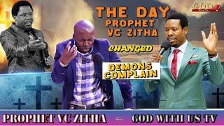 The day Prophet VC Zitha changed. Demons complain.