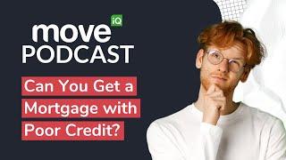 Can You Get a Mortgage with Poor Credit | Move iQ Property Podcast S8 Ep 4