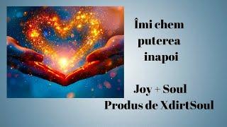 Îmi chem puterea  inapoi / Joy + SoulProdus de XdirtSoul