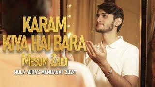 Karam Kiya Hai | Mesum Zaidi | New Mola Abbas Manqabat 2024