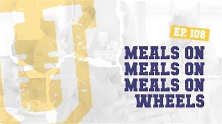 Ep. 108 | Meals on Meals on Meals on Wheels