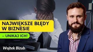 Wojtek Bizub o Największych Błędach w Biznesie – Jak Ich Unikać?