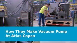 Revolutionary Atlas Copco GHS VSD+ Vacuum Pump Production Line Highlights