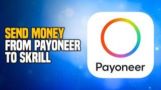 How to Safely Send Money from Payoneer to Skrill - EASY Method