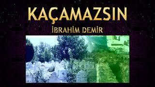 İlahi - İbrahim Demir - Ölümden sen kaçamazsın, Ecel peşine takılır, Azrailden kaçamazsın